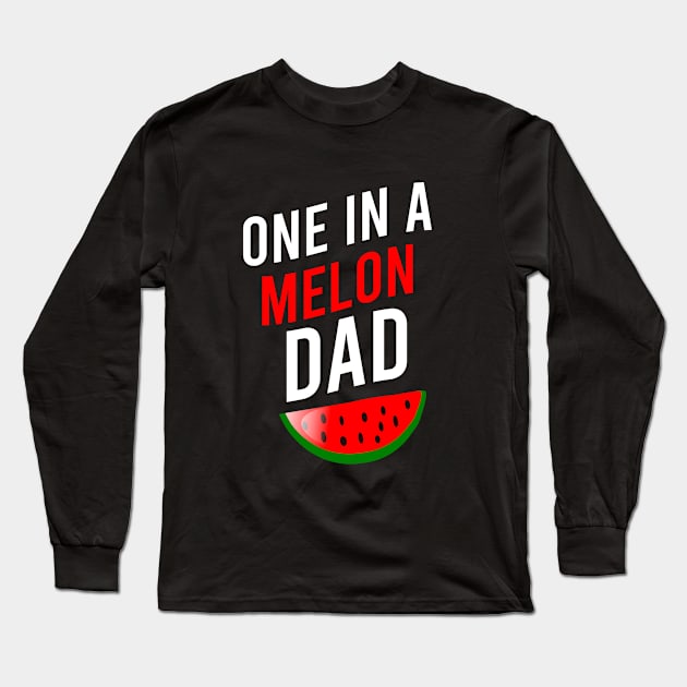 One in a melon dad Long Sleeve T-Shirt by cypryanus